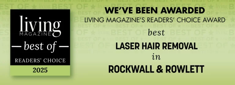 Living Magazine Readers' Choice Award, Best Laser Hair Removal in Rockwall & Rowlett 2025